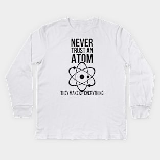 Never trust an atom they make up everything funny nerd humor Kids Long Sleeve T-Shirt